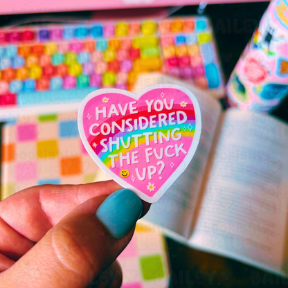 Have You Considered Shutting The F Up, Funny Waterproof Sticker