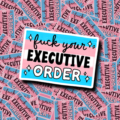 Fuck Your Executive Order - Sticker