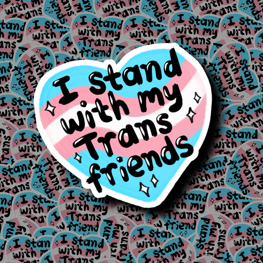 I Stand With My Trans Friends - Sticker