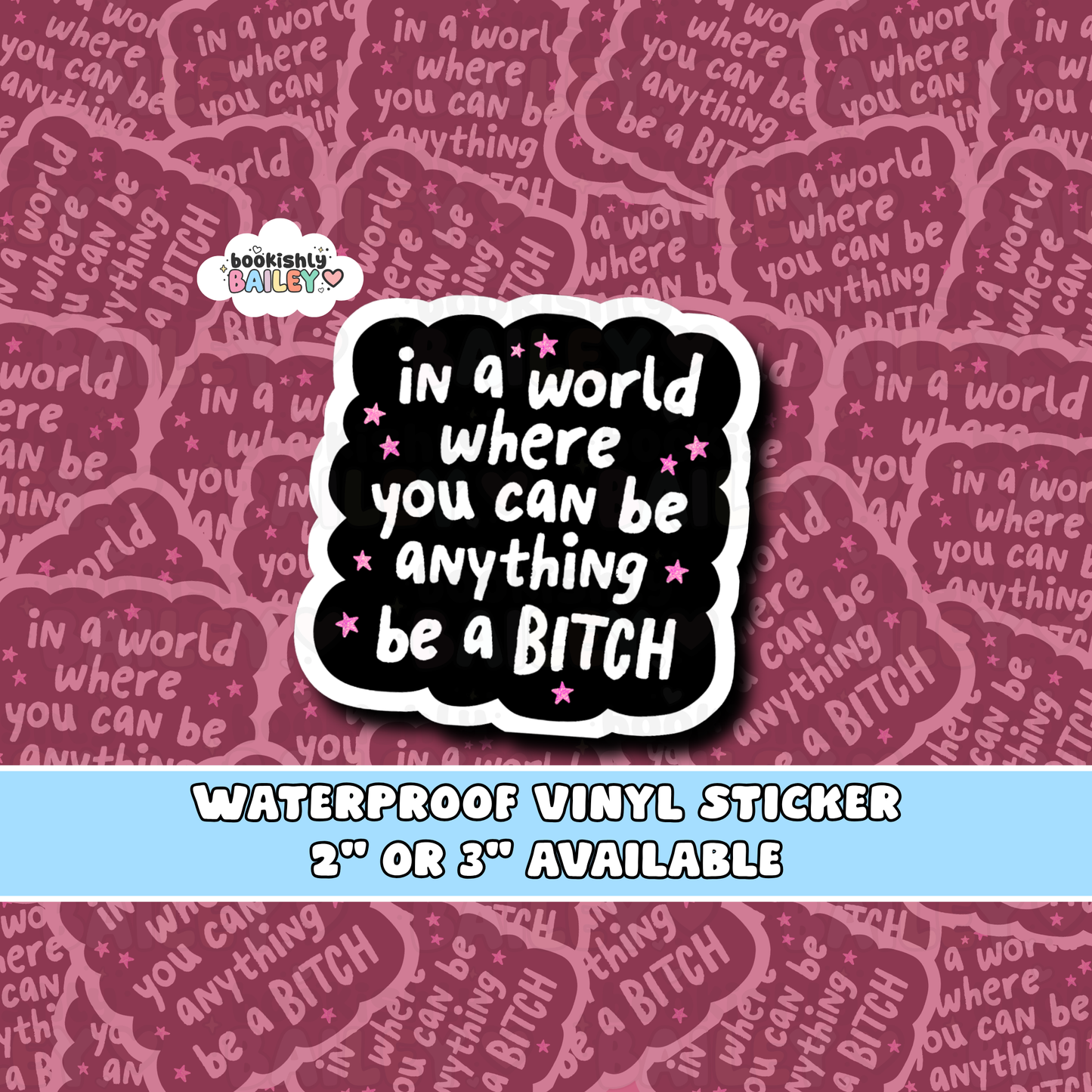 In A World Where You Can Be Anything Be A Bitch Waterproof Matte Vinyl Sticker