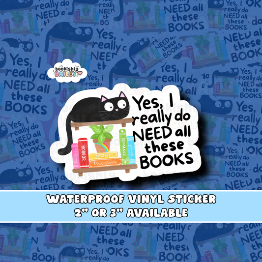 Yes I Really Do Need All These Books Waterproof Matte Vinyl Sticker