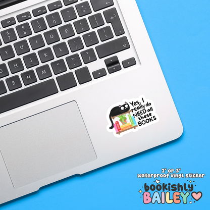 Yes I Really Do Need All These Books Waterproof Matte Vinyl Sticker