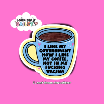 I Like My Gov Like I Like My Coffee, Hand-Drawn Design, Vinyl Sticker