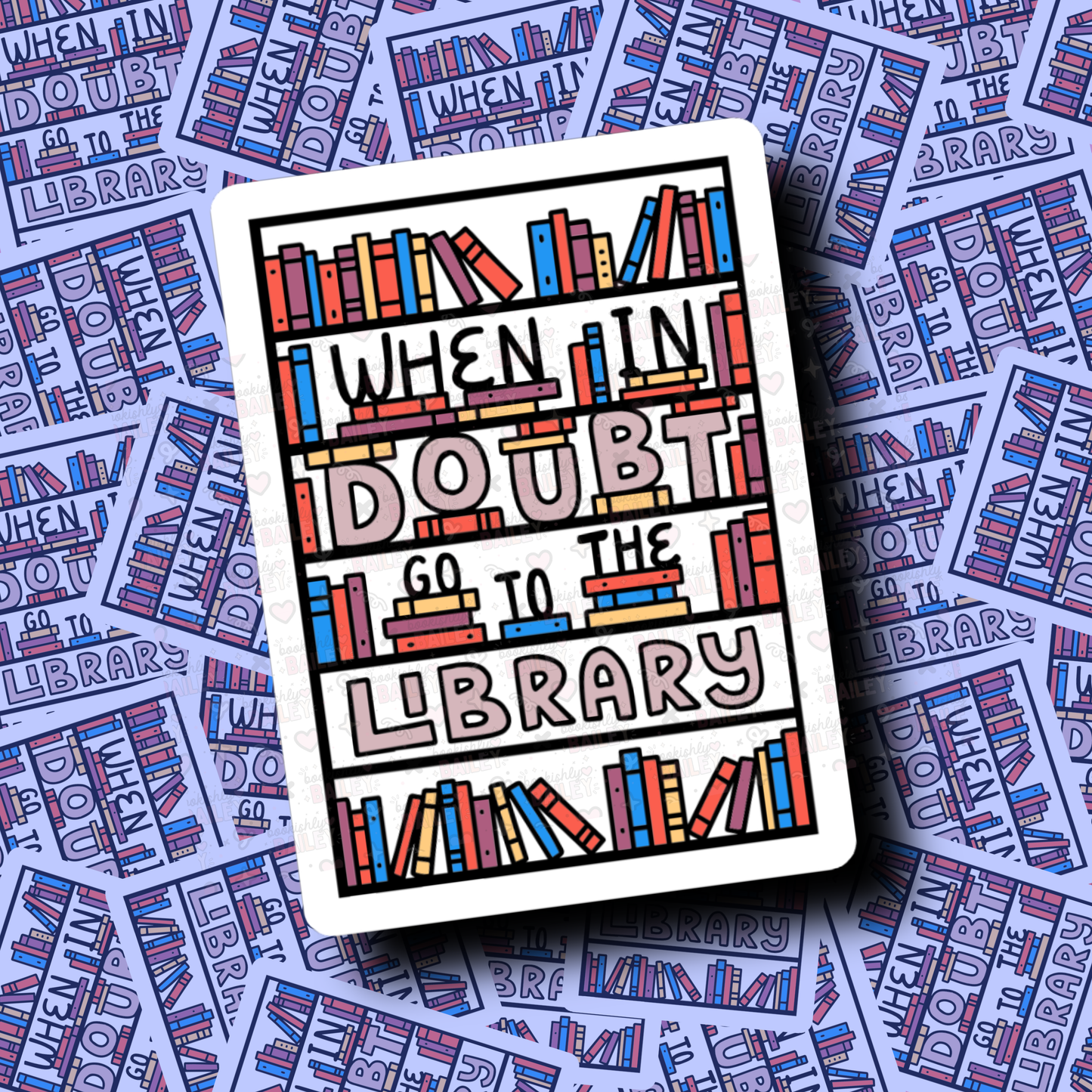 When In Doubt Go To The Library - Sticker