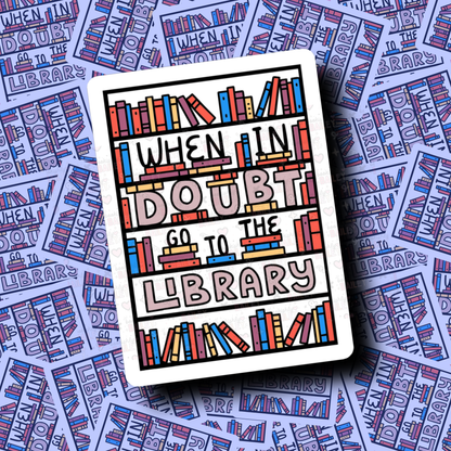 When In Doubt Go To The Library - Sticker