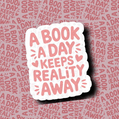 A Book A Day Keeps Reality Away - Sticker