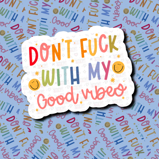 Don't F With My Good Vibes - Sticker