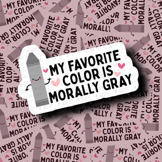 My Favorite Color Is Morally Gray - Sticker