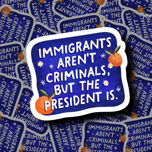 Immigrants Aren't Criminals - Sticker