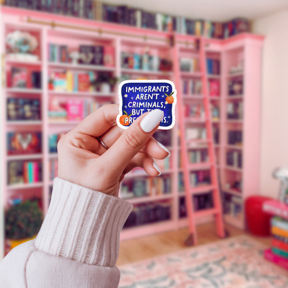 Immigrants Aren't Criminals - Sticker