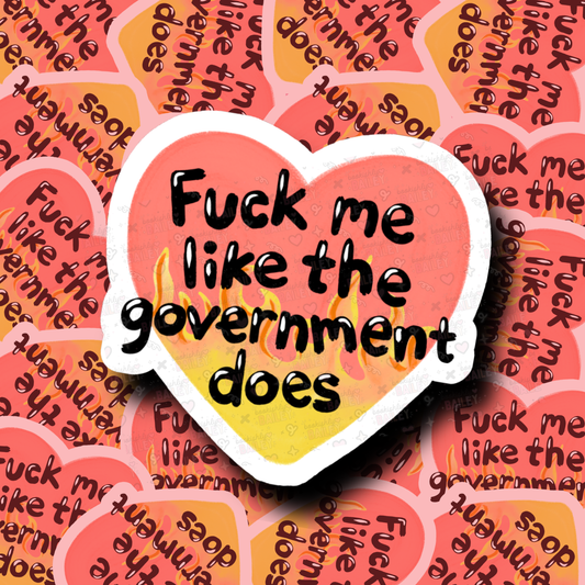 Fuck Me Like The Government Does - Sticker